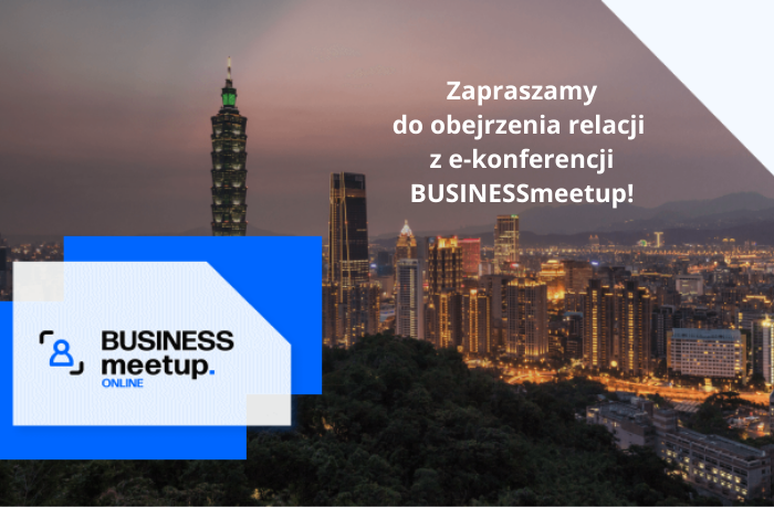 Zapraszamy do obejrzenia relacji z e-konferencji BUSINESSmeetup!