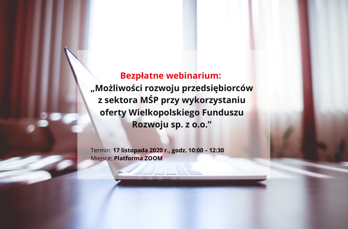 Bezpłatne webinarium: „Możliwości rozwoju przedsiębiorców z sektora MŚP przy wykorzystaniu oferty Wielkopolskiego Funduszu Rozwoju sp. z o.o.”