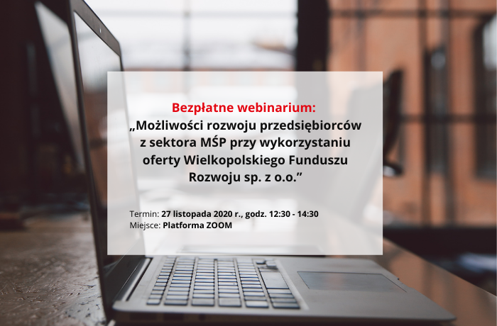 Bezpłatne webinarium: „Możliwości rozwoju przedsiębiorców z sektora MŚP przy wykorzystaniu oferty Wielkopolskiego Funduszu Rozwoju sp. z o.o.”