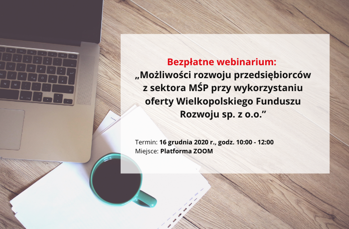 Bezpłatne webinarium: „Możliwości rozwoju przedsiębiorców z sektora MŚP przy wykorzystaniu oferty Wielkopolskiego Funduszu Rozwoju sp. z o.o.”