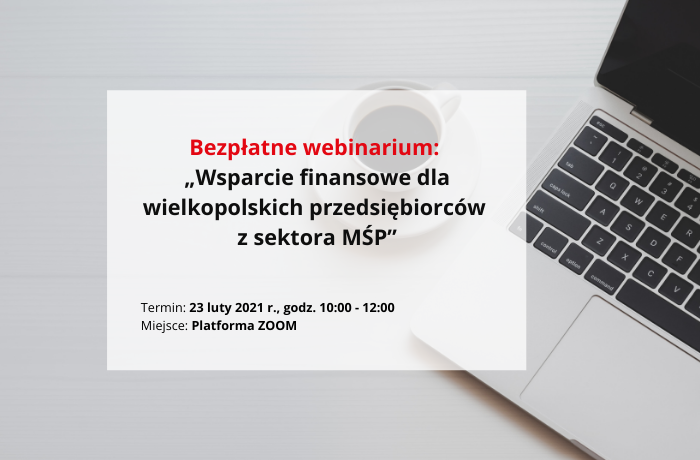 Bezpłatne webinarium – „Wsparcie finansowe dla wielkopolskich przedsiębiorców z sektora MŚP”