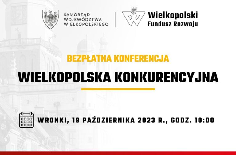 Grafika informująca o organizowanej konferencji. Żółte, drukowane słowo BEZPŁATNA KONFERENCJA, poniżej czarny, drukowany napis: WIELKOPOLSKA KONKURENCYJNA Poniżej żółte podkreślenie, pod którym znajduje się ikona kalendarza oraz napis WRONKI 19 PAŻDZIERNIKA 2023 R., GODZ. 10:00. W tle widzimy wybielone zdjęcie przedstawiające ratusz w Poznaniu. Na górze zdjęcia znajdują się monochromatyczne logotypy: Samorządu Województwa Wielkopolskiego i Wielkopolskiego Funduszu Rozwoju. Na dole zdjęcia czerwona kreska.