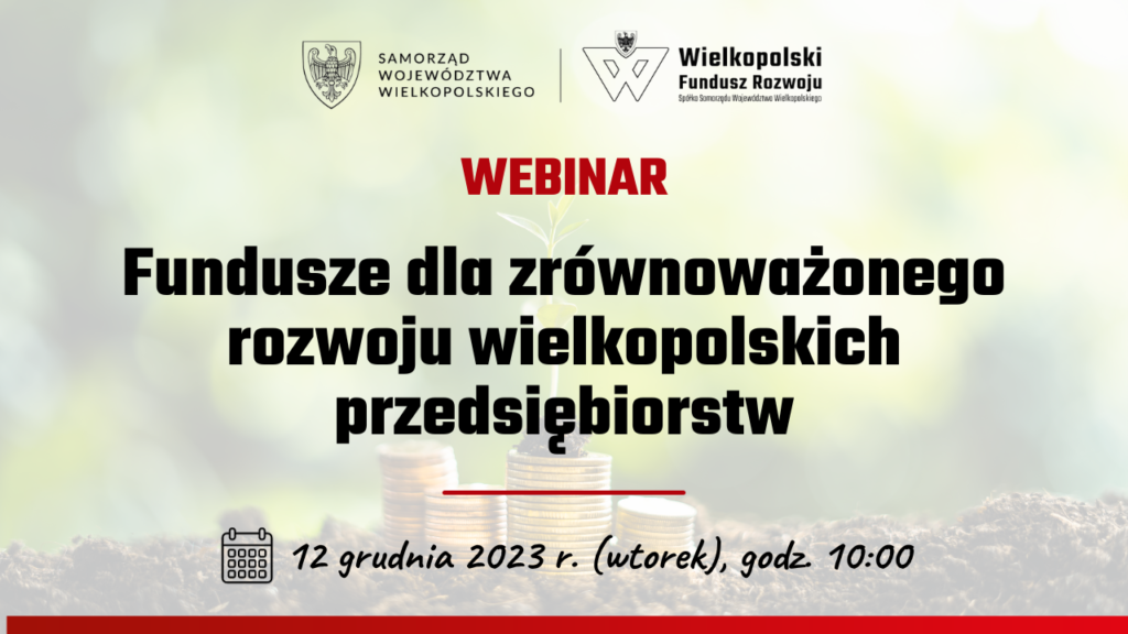 WEBINAR | Fundusze dla zrównoważonego rozwoju wielkopolskich przedsiębiorstw