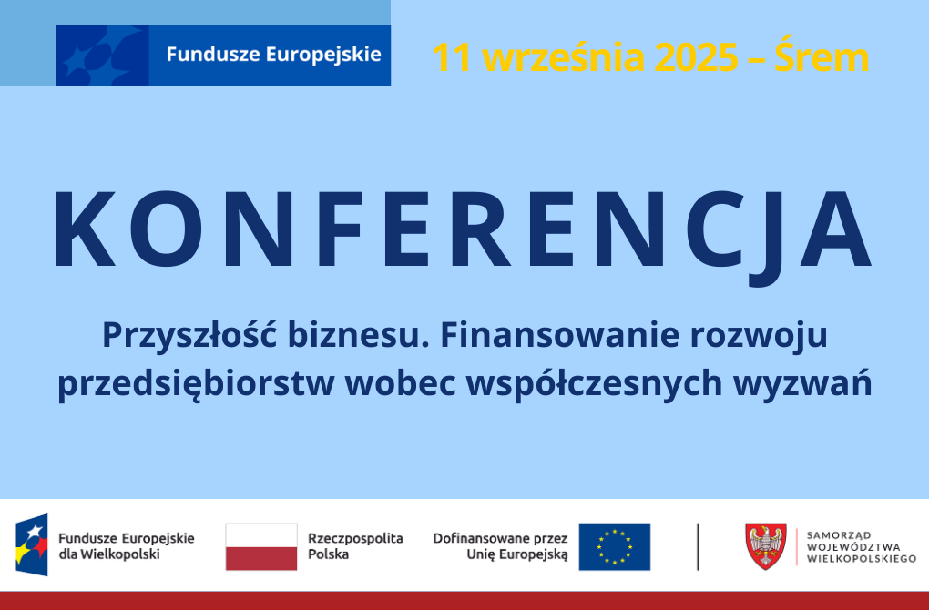 KONFERENCJA | Przyszłość biznesu. Finansowanie rozwoju przedsiębiorstw wobec współczesnych wyzwań